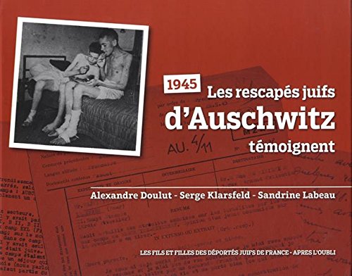 1945, les rescapés juifs d’Auschwitz témoignent