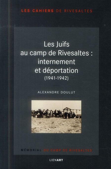 Les Juifs au camp de Rivesaltes : Internement et déportation (1941-1942)